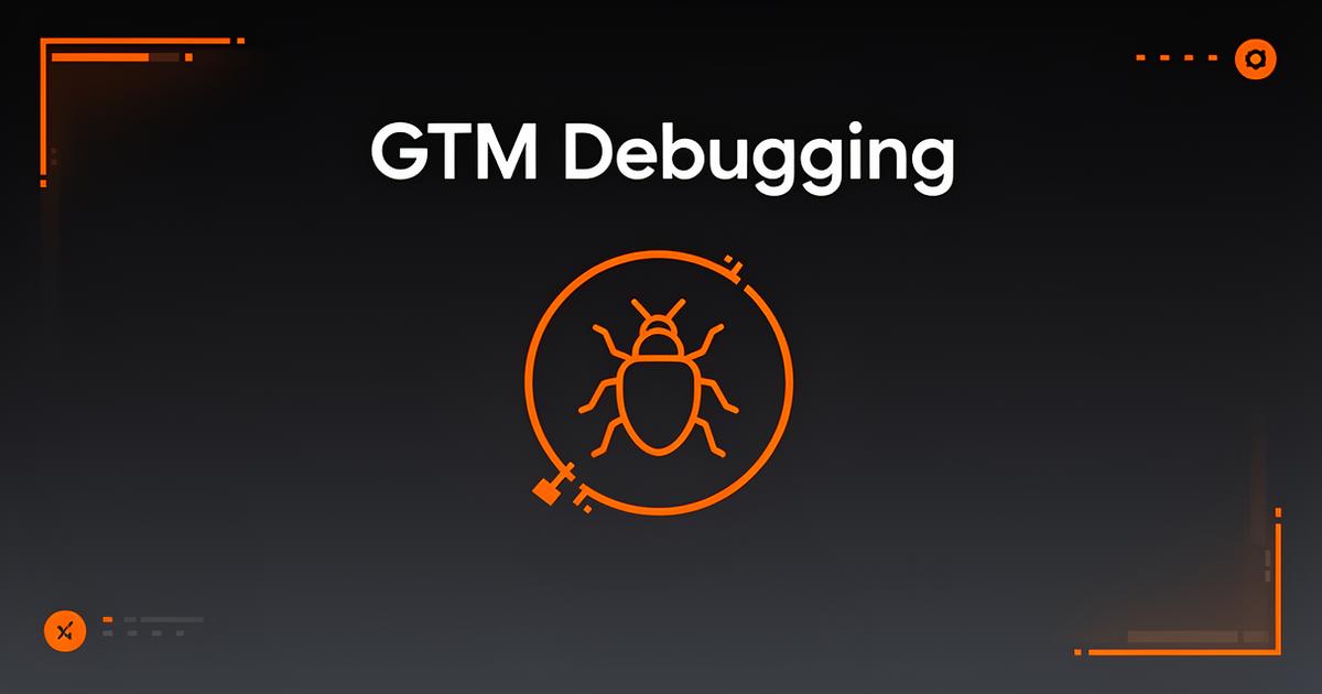GTM Debugging: The Complete Guide | Track-Guard.com Blog